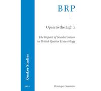 Open to the Light?: The Impact of Secularisation on British Quaker Ecclesiology (Brill Research Perspectives in Quaker Studies)