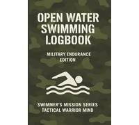 Open Water Swimming Logbook.: Military Endurance Edition. Swimmer’s Mission Series - Tactical Warrior Mind