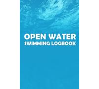 Open Water Swimming Logbook: Notebook for Swimmers Who Want to Stay Safe and Ready for Swim