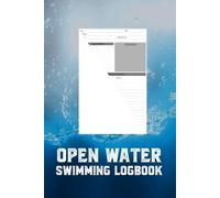 Open Water Swimming Logbook: Organize All the Information You Need for a Safe Adventure of Swim