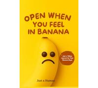 Open When You Feel in Banana: A Blank Journal with Funny Banana Facts & Mental Boosts to Open Up, Relieve Stress & Enjoy a Fun Gift