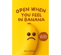 Open When You Feel in Banana: A Blank Journal with Funny Banana Facts & Mental Boosts to Open Up, Relieve Stress & Enjoy a Fun Gift