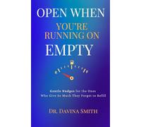 Open When You're Running On Empty: Gentle Nudges for the Ones Who Give So Much They Forget to Refill