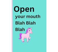 open your mouth blah blah blah
