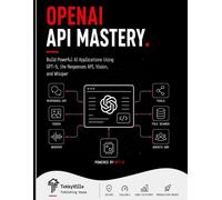 OPENAI API MASTERY: Build Powerful AI Applications Using GPT-5, the Responses API, Vision, and Whisper (TekkyVille's Dev Series)