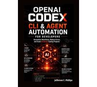 OpenAI Codex CLI & Agent Automation for Developers: Streamline Workflows, Reduce Errors, and Scale AI-Driven Coding Projects