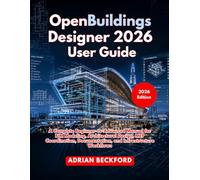 OpenBuildings Designer 2026 User Guide: A Complete Beginner-to-Advanced Manual for BIM Modeling, Architectural Design, MEP Coordination, Documentation, and Infrastructure Workflows