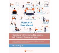 OpenCart 4: User manual to create a full-fledged eCommerce store: Domain, installation, server, administration, promotion, tracking, API, SEO, security, localization, tax, invoice, OCMOD, event, etc