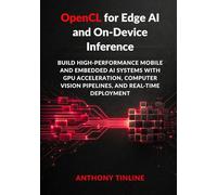 Open or Edge AI and On-Device Inference: Build High-Performance Mobile and Embedded AI Systems with GPU Acceleration, Computer Vision Pipelines, and Real-Time Deployment