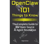 OpenClaw: 101 Things to Know: The Complete Guide to the Open-Source AI Agent Revolution (The OpenClaw Series)