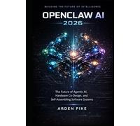 OPENCLAW AI 2026: The Future of Agentic AI, Hardware Co-Design, and Self-Assembling Software Systems