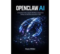OPENCLAW AI: A Complete Guide to Agentic Workflows, Autonomous Coding, and Workflow Automation in 2026