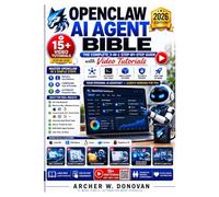 OPENCLAW AI AGENT BIBLE: The Complete 3-in-1 Step-by-Step Guide with Video Tutorials to Install, Configure, & Automate Your Personal AI Assistant on Mac, Windows, and Linux - For Beginners, No Code
