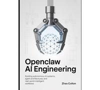 OpenClaw AI Engineering: Building Autonomous-AI Systems, Agent Architectures, and Real-World Intelligent Workflows