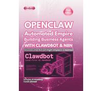 OPENCLAW Automated Empire: Building Business Agents WITH CLAWDBOT& N8N: 5 (The Clawdbot, OpenClaw, and Moltbot Local Intelligence Series)