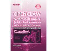 OPENCLAW Automated Empire: Building Business Agents WITH CLAWDBOT& N8N (The Clawdbot, OpenClaw, and Moltbot Local Intelligence Series)