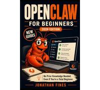 OPENCLAW FOR BEGINNERS: No Prior Knowledge Needed, Even If You're a Total Beginner (AI for Beginners Made Easy)