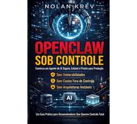 OpenClaw Sob Controle: Construa um Agente de IA Seguro e Confiável que Realmente Funciona - Sem Riscos de Segurança, Custos Descontrolados ou Configurações Quebradas