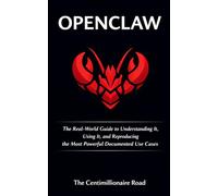 OpenClaw: The Real-World Guide to Understanding It, Using It, and Reproducing the Most Powerful Documented Use Cases