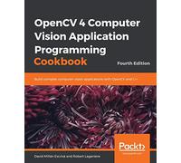 OpenCV 4 Computer Vision Application Programming Cookbook: Build complex computer vision applications with OpenCV and C++, 4th Edition