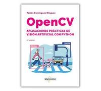 OpenCV. Aplicaciones prácticas de visión artificial con Python (2.ª edición) | Tomás Domínguez Mínguez