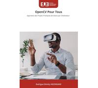 OpenCV Pour Tous: Apprenez des Projets Pratiques de Vision par Ordinateur