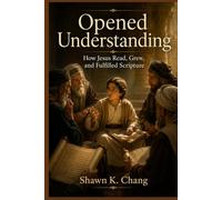 Opened Understanding: How Jesus Read, Grew, and Fulfilled Scripture (Write the Vision)