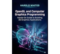 OpenGL and Computer Graphics Programming: Hands-On Guide to Building 3D Graphics Applications