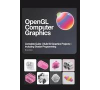 OpenGL Computer Graphics: Complete Guide | Build 50 Graphics Projects | Including Shader Programming