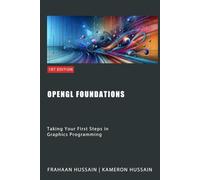 OpenGL Foundations: Taking Your First Steps in Graphics Programming (OpenGL Series)