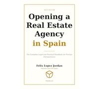 Opening a Real Estate Agency in Spain: The Complete Legal and Practical Handbook for Entrepreneurs