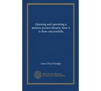 Opening and operating a motion picture theatre, how it is done successfully
