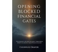 Opening Blocked Financial Gates: Deliverance Decrees Against Territorial Spirits Guarding Your Wealth Access (The Financial Dominion Prayer Series)