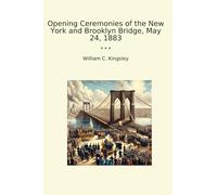 Opening Ceremonies of the New York and Brooklyn Bridge, May 24, 1883 (Classic Books)