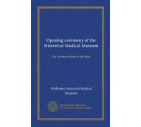 Opening ceremony of the Historical Medical Museum: Dr. Norman Moore in the chair