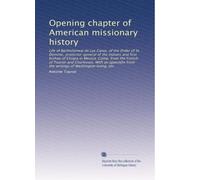 Opening chapter of American missionary history: Life of Bartholomew de Las Casas, of the Order of St. Dominic, protector-general of the Indians and ... from the writings of Washington Irving, etc.
