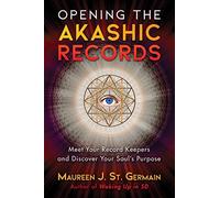 Opening the Akashic Records: Meet Your Record Keepers and Discover Your Soul's Purpose