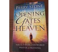 Opening the Gates of Heaven: Walk in the Favor of Answered Prayer and Blessing