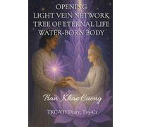 OPENING THE LIGHT VEIN NETWORK -THE TREE OF ETERNAL LIFE -THE WATER-BORN BODY: TKC-VH Diary, T19-C1