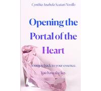 Opening the Portal of the Heart: Journey back to your essence. You have the Key