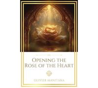 Opening the Rose of the Heart: The Inner Revolution and the Path to True Happiness: 9 (Essene Wisdom Series)