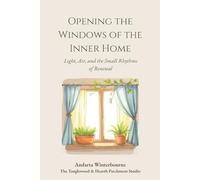 Opening the Windows of the Inner Home: Light, Air, and the Small Rhythms of Renewal (The Quiet Inner Life Series: Books for Rebuilding Inner Stability, Safety, and Calm)