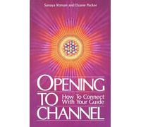 Opening To Channel: How to Connect with Your Guide: 01 (Sanaya Roman)