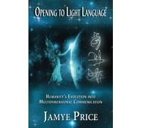 Opening to Light Language: Humanity's Evolution into Multidimensional Communication