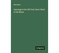 Openings in the Old Trail. How I Went to the Mines