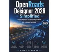 OpenRoads Designer 2026 Simplified: Go From Beginner to Job-Ready with Real-World Road Design, Corridors, Drainage Systems, and 3D Modeling Workflows