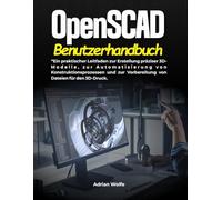 OpenSCAD-Benutzerhandbuch: Ein praktischer Leitfaden zur Erstellung präziser 3D-Modelle, zur Automatisierung von Konstruktionsprozessen und zur Vorbereitung von Dateien für den 3D-Druck