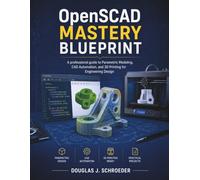 OpenSCAD Mastery Blueprint: A professional guide to Parametric Modeling, CAD Automation, and 3D Printing for Engineering Design: 5 (Learning Express Series)
