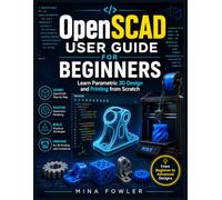OpenSCAD User Guide for Beginner: Learn Parametric 3D Design and Printing from Scratch