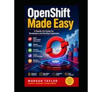 OpenShift Made Easy:: A Hands-On Guide for Developers and DevOps Engineers